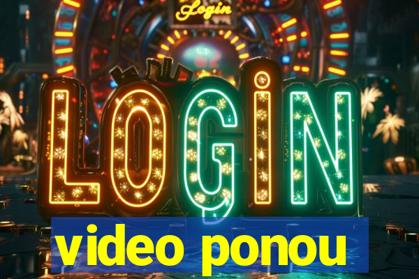 video ponou